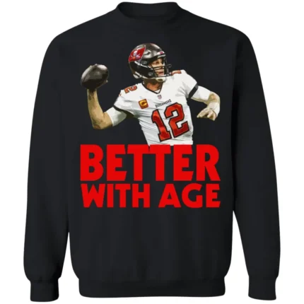 tom brady better with age shirt